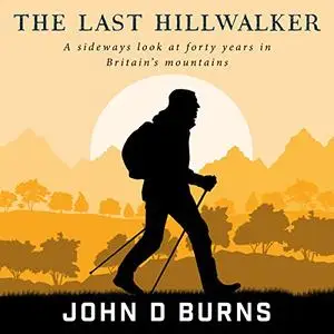 The Last Hillwalker: A Sideways Look at Forty Years in Britain's Mountains [Audiobook]