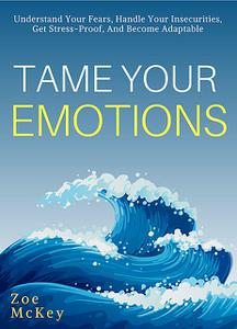 «Tame Your Emotions» by Zoe McKey