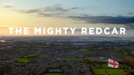 BBC - The Mighty Redcar (2018)