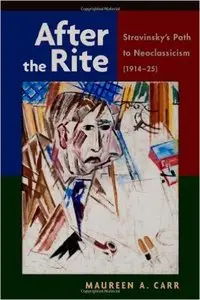 After the Rite: Stravinsky's Path to Neoclassicism (1914-1925)