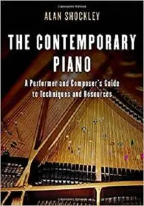 The Contemporary Piano: A Performer and Composer’s Guide to Techniques and Resources