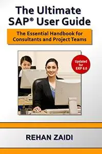 The Ultimate SAP User Guide: The Essential SAP Training Handbook for Consultants and Project Teams (Repost)