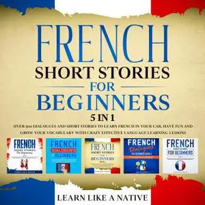 French Short Stories for Beginners – 5 in 1 [Audiobook]