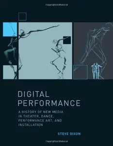 Digital Performance: A History of New Media in Theater, Dance, Performance Art, and Installation