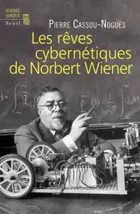 Pierre Cassou-nogues, "Les Rêves cybernétiques de Norbert Wiener"