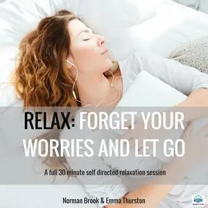 «Relax: FORGET YOUR WORRIES AND LET GO» by Norman Brook