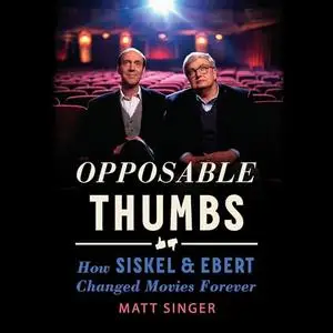 Opposable Thumbs: How Siskel & Ebert Changed Movies Forever [Audiobook]
