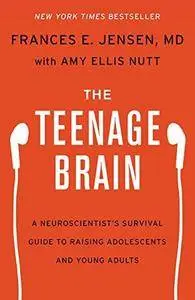 The Teenage Brain: A Neuroscientist's Survival Guide to Raising Adolescents and Young Adults (Repost)