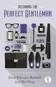 «Becoming the Perfect Gentleman» by Nic Wing, Zach Falconer-Barfield