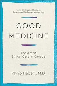 Good Medicine: The Art of Ethical Care in Canada