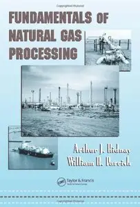 Fundamentals of Natural Gas Processing (Mechanical Engineering (CRC Press Hardcover)) by Arthur J. Kidnay [Repost]