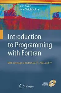 Introduction to Programming with Fortran: with coverage of Fortran 90, 95, 2003 and 77