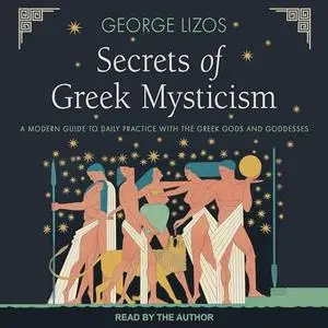 Secrets of Greek Mysticism: A Modern Guide to Daily Practice with the Greek Gods and Goddesses [Audiobook]
