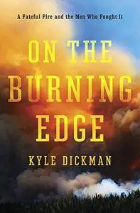 On the Burning Edge: A Fateful Fire and the Men Who Fought It