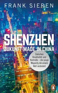 Frank Sieren - Shenzhen--Zukunft Made in China