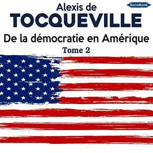 Alexis de Tocqueville, "De la démocratie en Amérique", tome 2