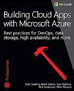 Building Cloud Apps with Microsoft Azure: Best Practices for DevOps, Data Storage, High Availability, and More