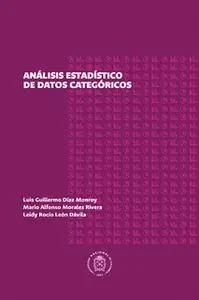 «Análisis estadístico de datos categóricos» by Luis Guillermo Díaz Monroy,Mario Alfonso Morales Rivera,Leidy Rocío León