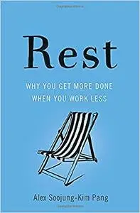 Rest: Why You Get More Done When You Work Less (Repost)