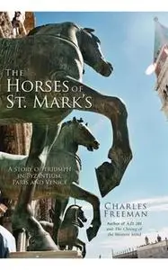 «The Horses of St. Mark's» by Charles Freeman