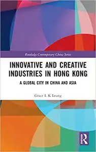 Innovative and Creative Industries in Hong Kong: A Global City in China and Asia