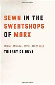 Sewn in the Sweatshops of Marx: Beuys, Warhol, Klein, Duchamp