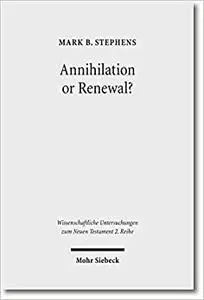 Annihilation or Renewal?: The Meaning and Function of New Creation in the Book of Revelation