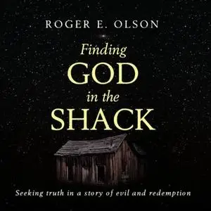 «Finding God in the Shack» by Roger E. Olson