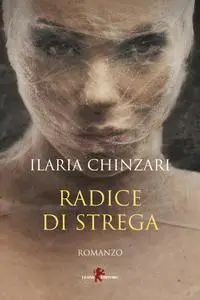 Ilaria Chinzari - Radice di strega
