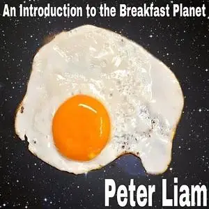 «An Introduction to The Breakfast Planet» by Peter Liam
