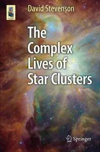 The Complex Lives of Star Clusters (Astronomers' Universe) (Repost)