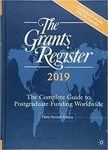 The Grants Register 2019: The Complete Guide to Postgraduate Funding Worldwide Ed 37