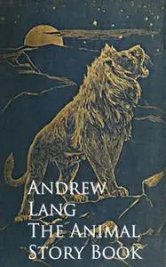 «The Animal Story Book» by Andrew Lang