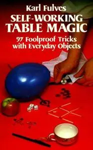 Self-Working Table Magic: 97 Foolproof Tricks with Everyday Objects