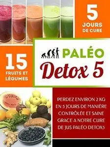 Paléo DETOX5: Vous voulez perdre du poids et vous sentir en pleine forme? Découvrez la cure Paléo DETOX5!