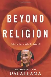Beyond Religion: Ethics for a Whole World (repost)