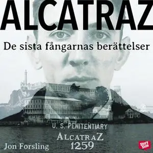 «Alcatraz – de sista fångarnas berättelser från ett av världens mest ökända fängelser» by Jon Forsling