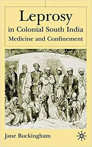 Leprosy in Colonial South India: Medicine and Confinement