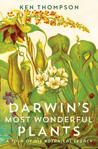 Darwin's Most Wonderful Plants : A Tour of His Botanical Legacy