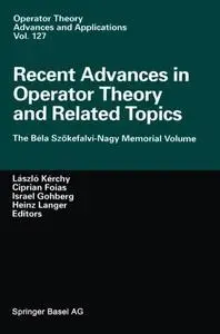 Recent Advances in Operator Theory and Related Topics: The Béla Szökefalvi-Nagy Memorial Volume