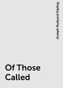 «Of Those Called» by Joseph Rudyard Kipling