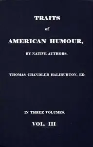 «Traits of American Humour, Vol. III of III» by Various