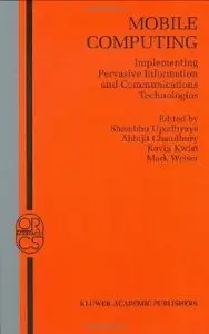 Mobile Computing: Implementing Pervasive Information and Communications Technologies
