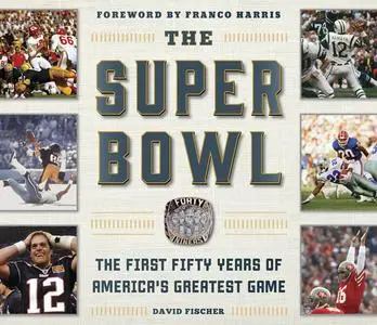 The Super Bowl: The First Fifty Years of America's Greatest Game