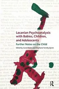 Lacanian Psychoanalysis with Babies, Children, and Adolescents: Further Notes on the Child