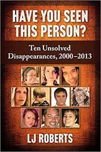 Have You Seen This Person?: Ten Unsolved Disappearances, 2000-2013