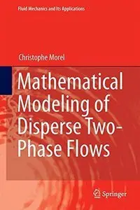 Mathematical Modeling of Disperse Two-Phase Flows (Fluid Mechanics and Its Applications) (Repost)