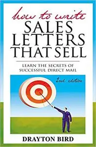 How to Write Sales Letters that Sell: Learn the Secrets of Successful Direct Mail, 2nd Edition