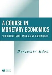 A Course in Monetary Economics: Sequential Trade, Money, and Uncertainity