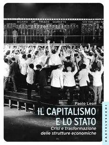Paolo Leon - Il capitalismo e lo Stato. Crisi e trasformazione delle strutture economiche